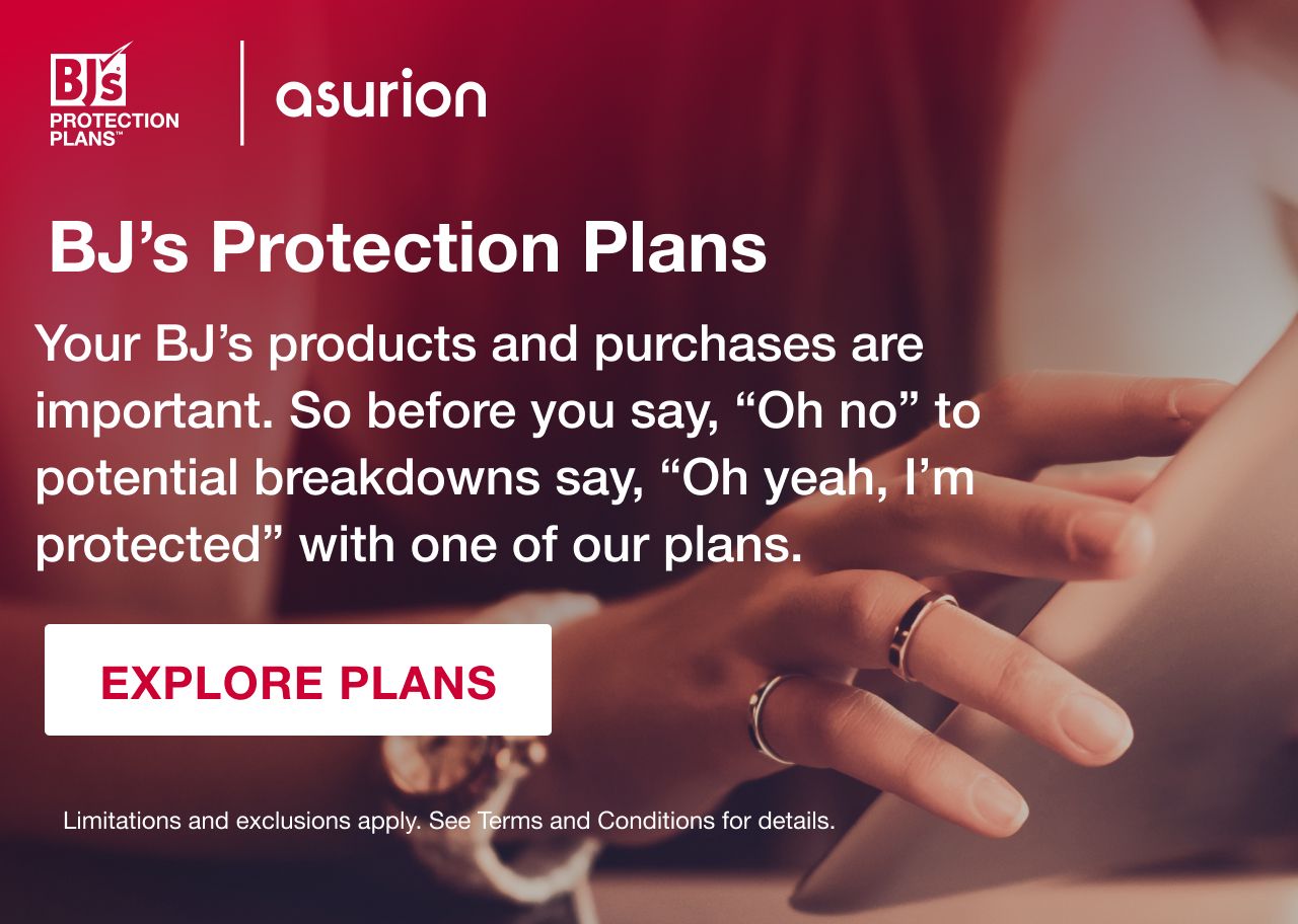 Asurion BJ's Protection Plans. Your BJ's products and purchases are important. So before you say, "Oh no" to potential breakdowns say, "Oh yeah, I'm protected" with one of our plans. Limitations and exclusions apply. See Terms and Conditions for details. Explore Plans