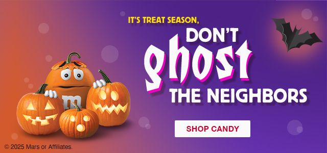 It's treat season. Don't ghost the neighborhood. Click to shop candy