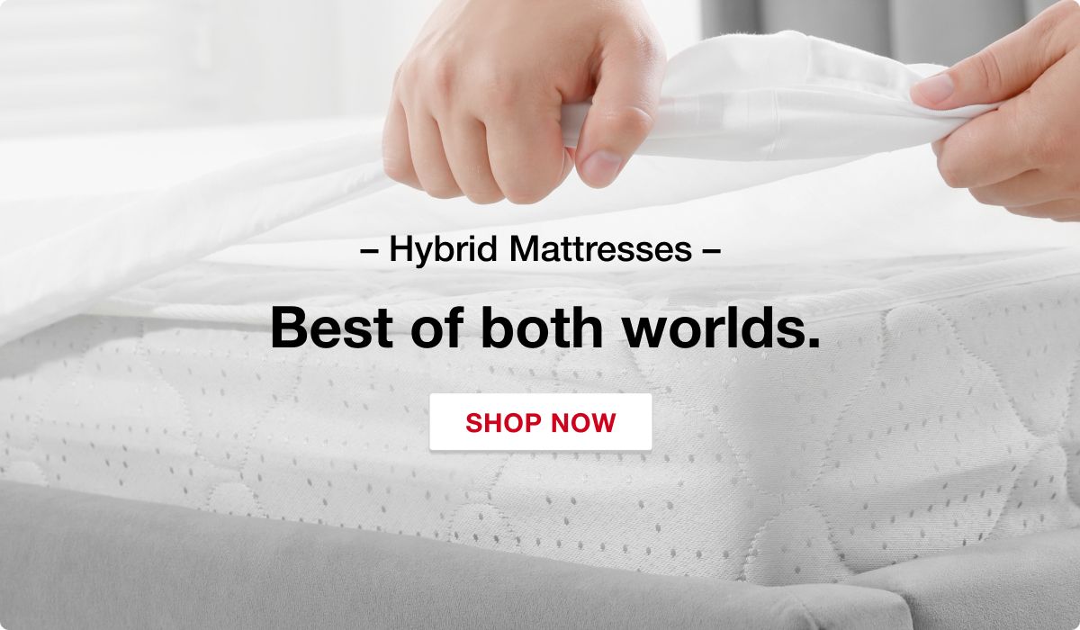 Hybrid mattresses. Best of both worlds.