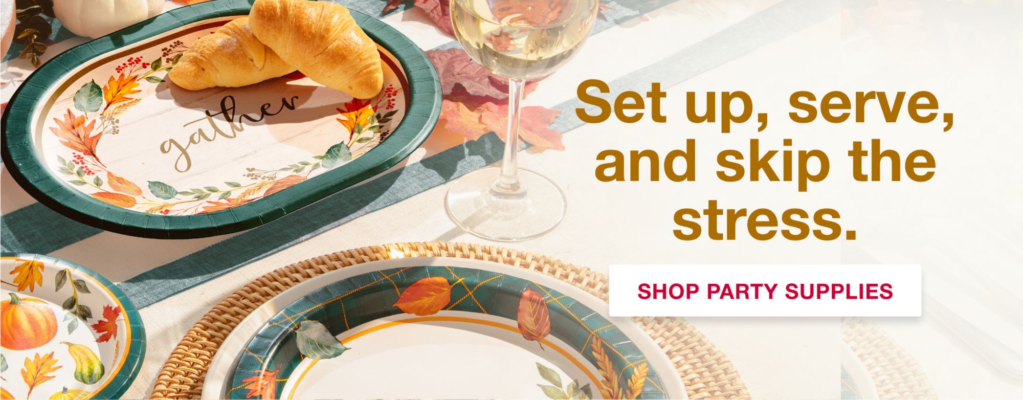 From prep to presentation, host with style. Shop Thanksgiving Party Supplies.