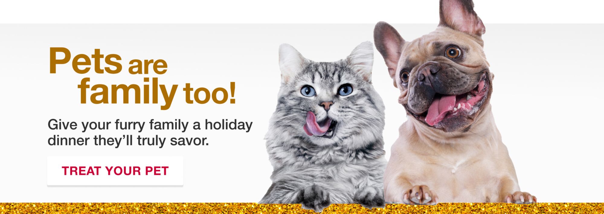 Pets are family too! Give your furry family a holiday dinner they will truly savor. Treat Your Pet.