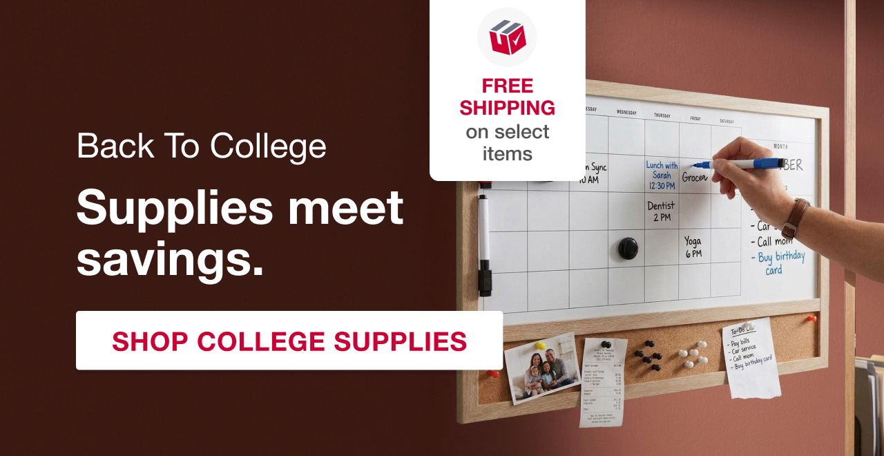 Back to college. Supplies meet savings. FREE shipping on select items. SHOP COLLEGE SUPPLIES