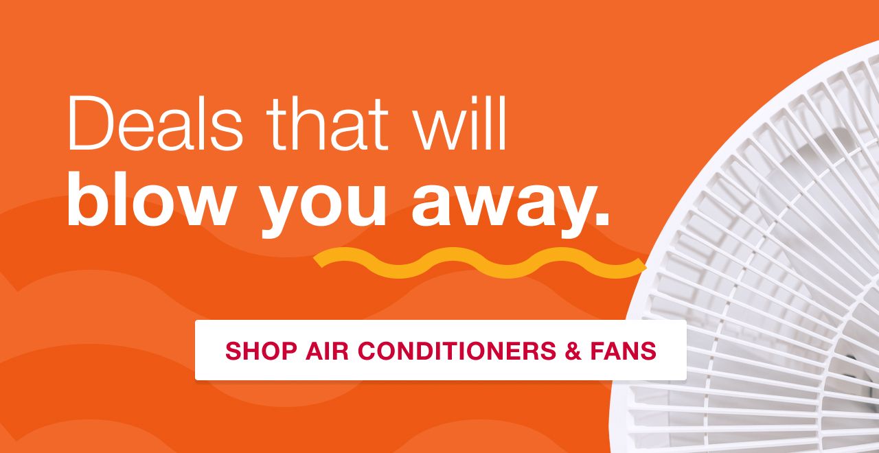 Deals that will blow you away. Shop air conditioners & fans.
