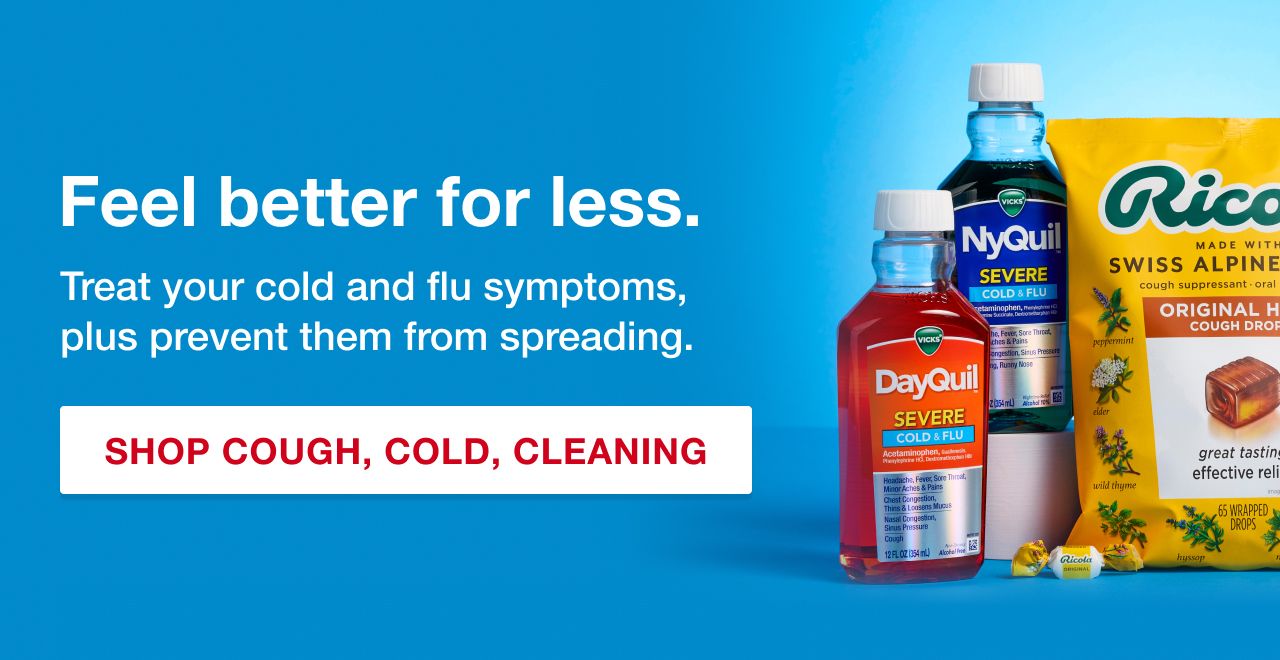 Feel better for less. Treat your cold and fly symptoms, plus prevent them from spreading. Shop Cough, Cold and Cleaning