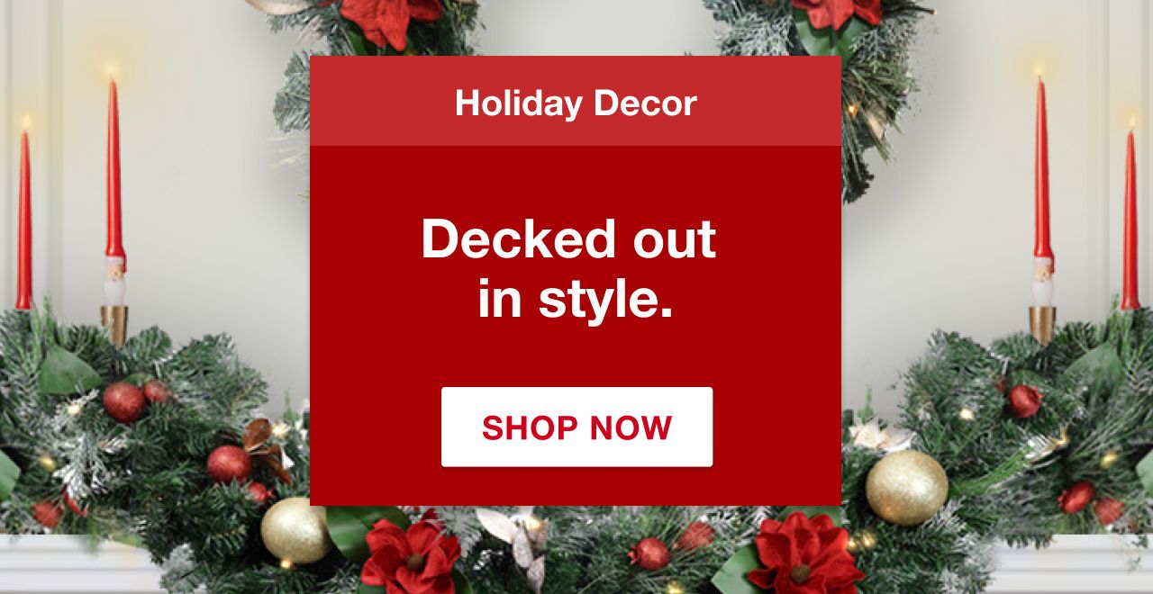 Holiday decor. Decked out in style. Shop now