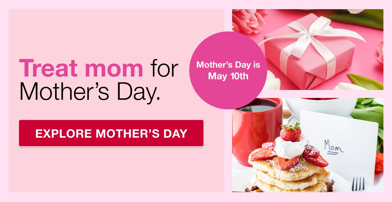 Treat mom for Mother's Day. Mother's Day is May 10th. Explore Mother's Day