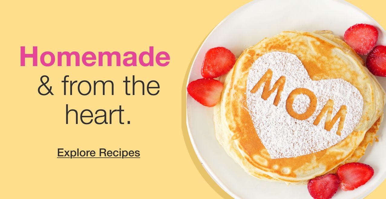 Homemade and from the heart. Explore Recipes.