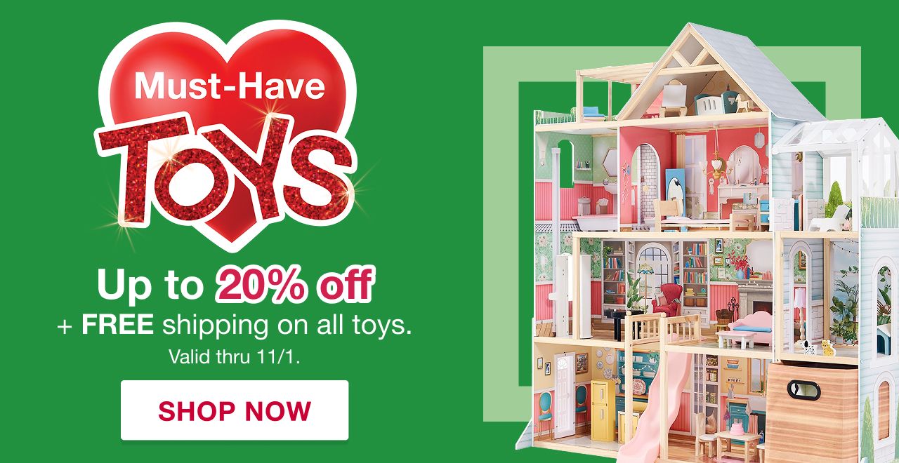 Must-Have Toys. Up to 20% off + Free shipping on all toys. Valid thru 11/1. SHOP NOW