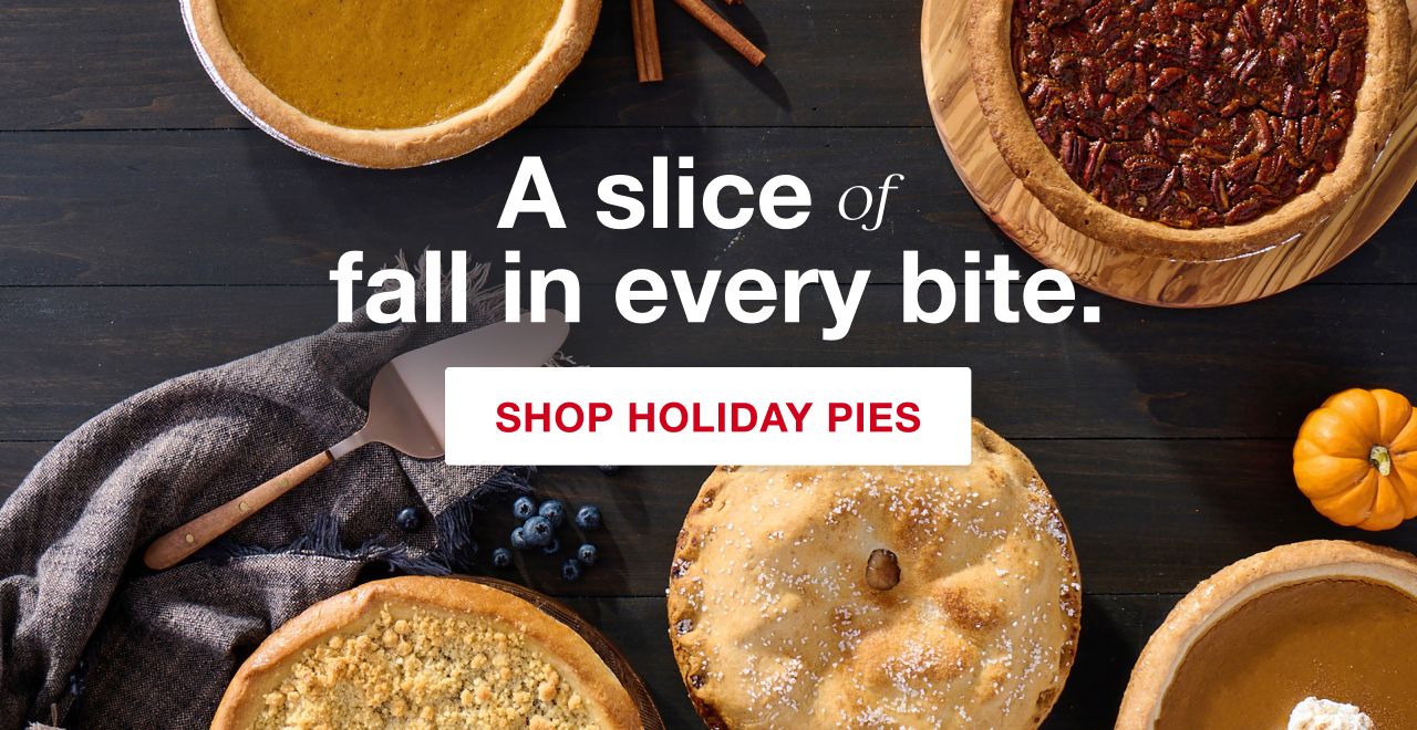 A slice of fall in every bit. Shop Holiday Pies.