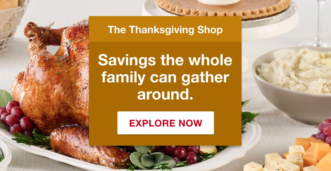The Thanksgiving Shop. Savings the whole family can gather around. Explore now