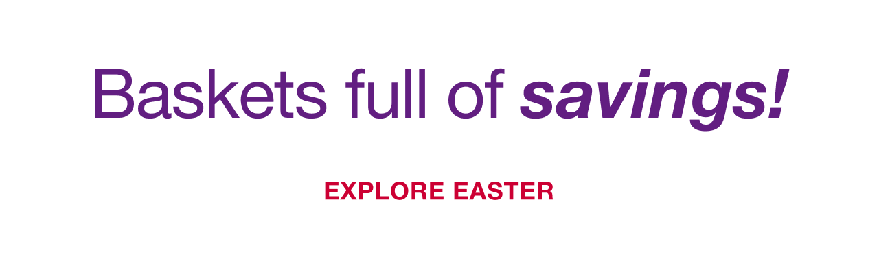 Baskets full of savings! Explore Easter