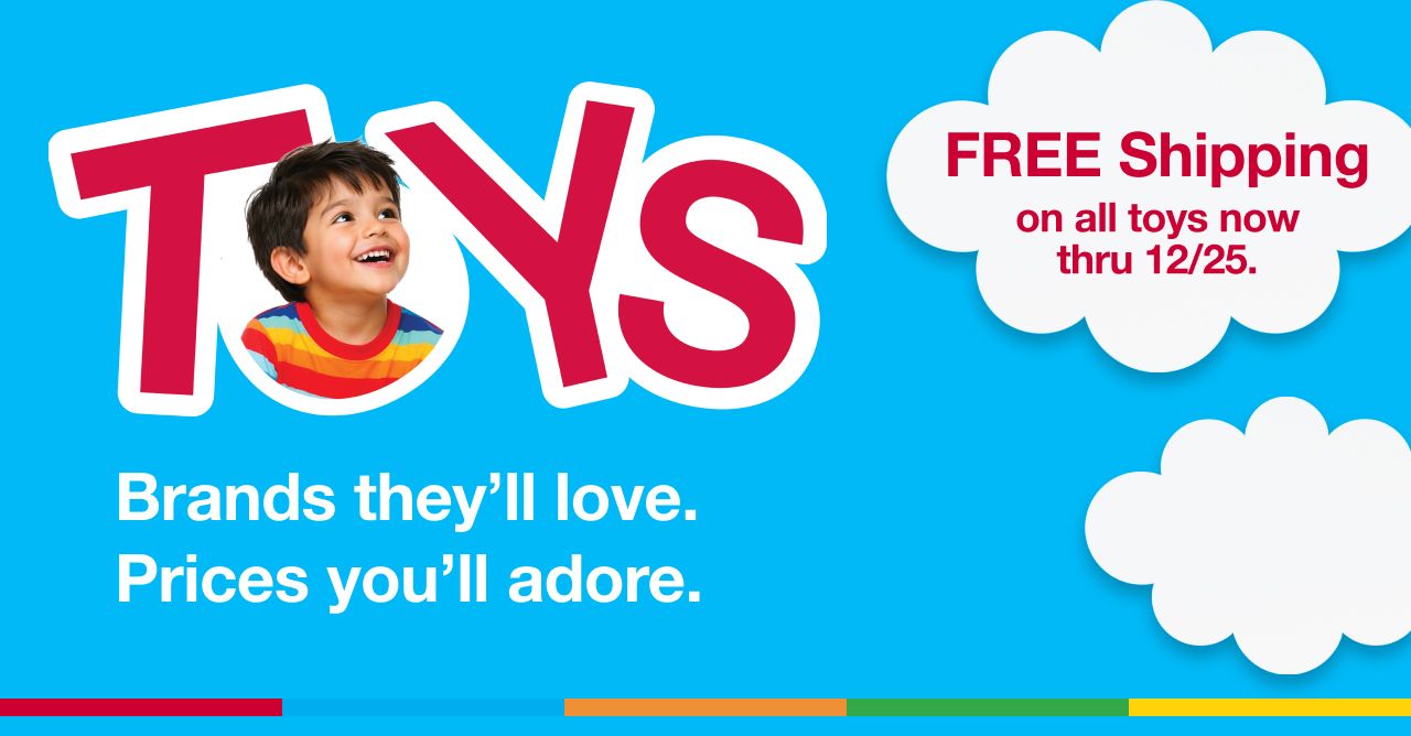Toys. Brands they'll love. Prices you'll adore. FREE shipping on all toys thru 12/25. SHOP ALL TOYS