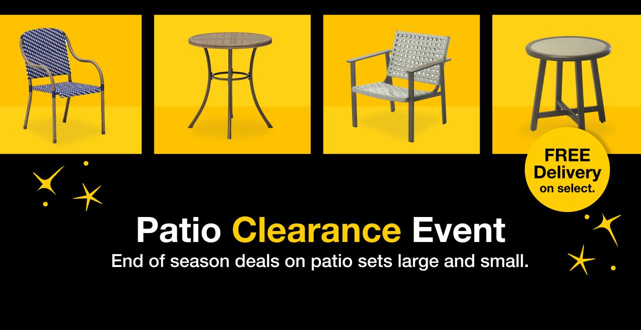 Patio Clearance Event. End of season deals on patio sets large and small. Free delivery on select.