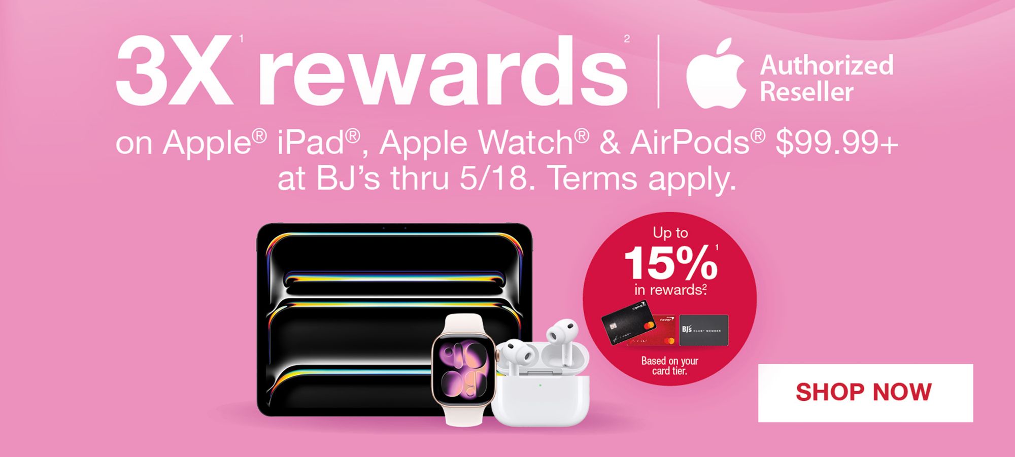3X rewards on Apple iPad, Apple Watch & AirPods $99+ at BJ's thru 5/18. Terms apply. Up to 15% rewards based on your card tier. SHOP NOW