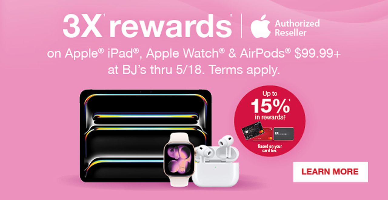 3x rewards on Apple iPad, Apple Watch, and AirPods $99.99+ at BJ's thru 5/18. Terms apply.