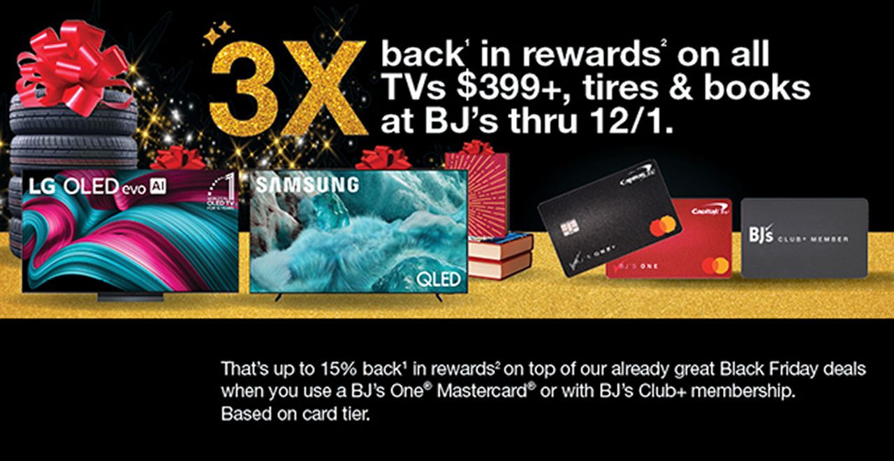 3X rewards on TVs $399+, tires, and books thru 12/1. Includes TVs, tires, books, and BJ’s credit cards.