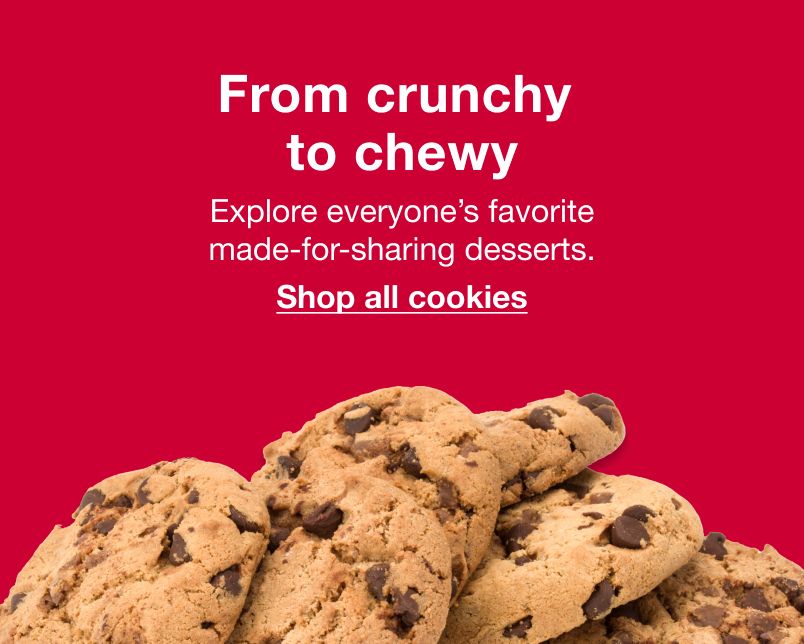 From crunchy to chewy. Explore everyones favorite made-for-sharing desserts. Click here to shop all cookies