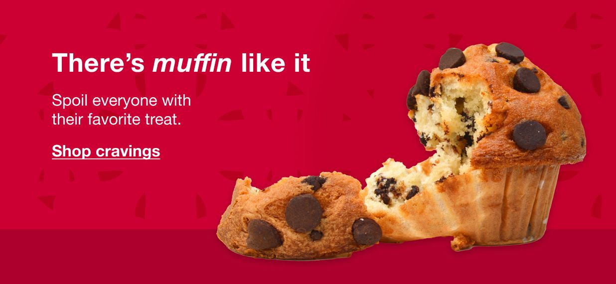 There's muffin like it. Spoil everone with their favorite treat. Click here to shop cravings