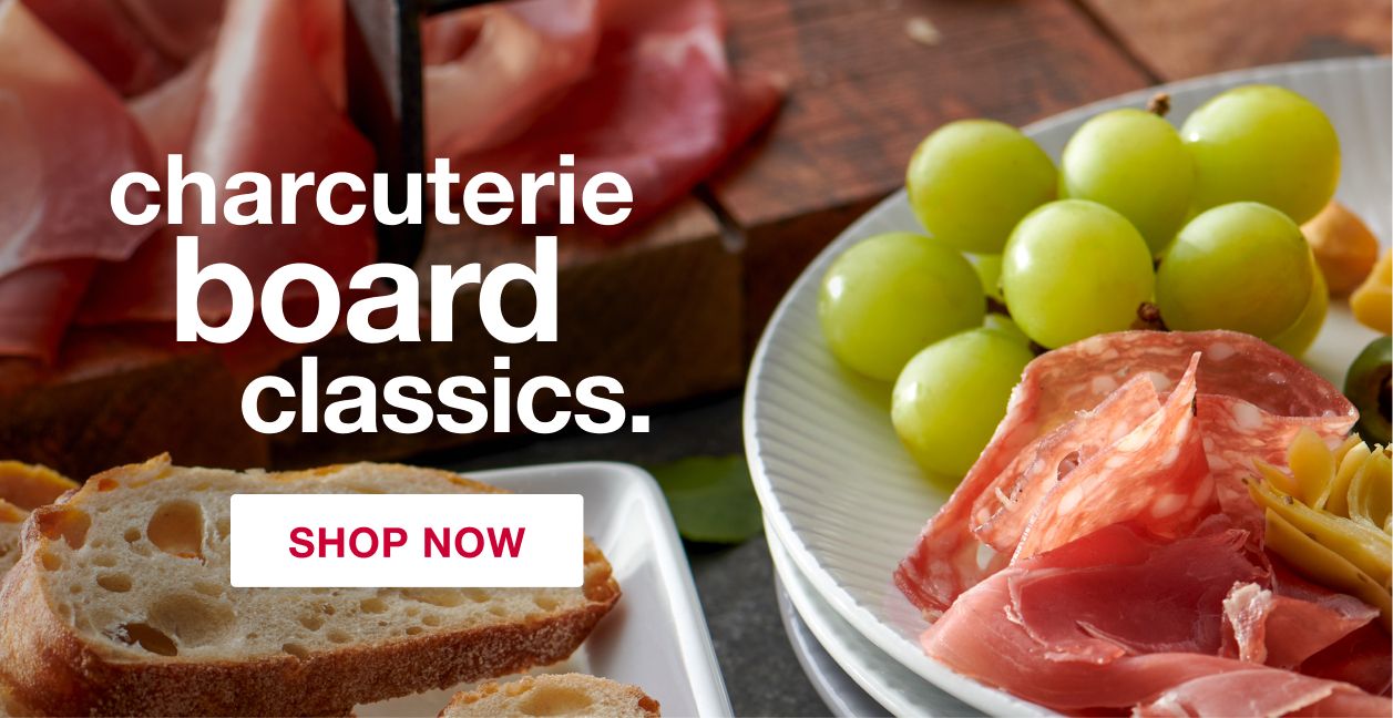 Charcuterie board classics. Shop Now