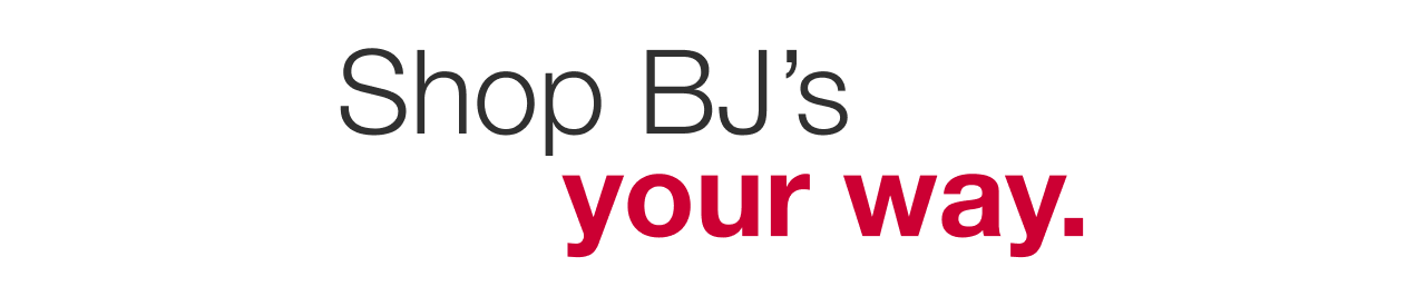 Shop BJ's your way.