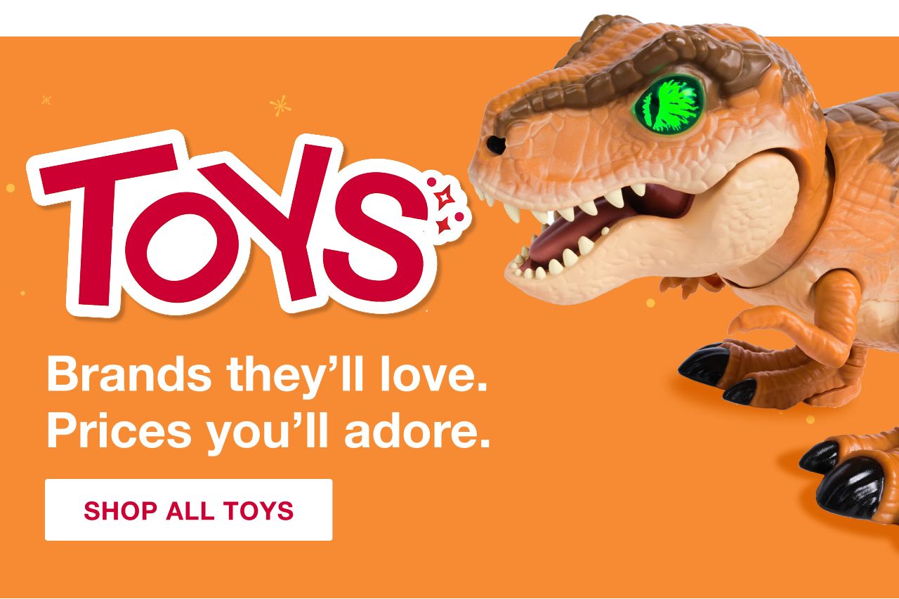 Toys. Brands they'll love. Prices you'll adore. Shop All Toys
