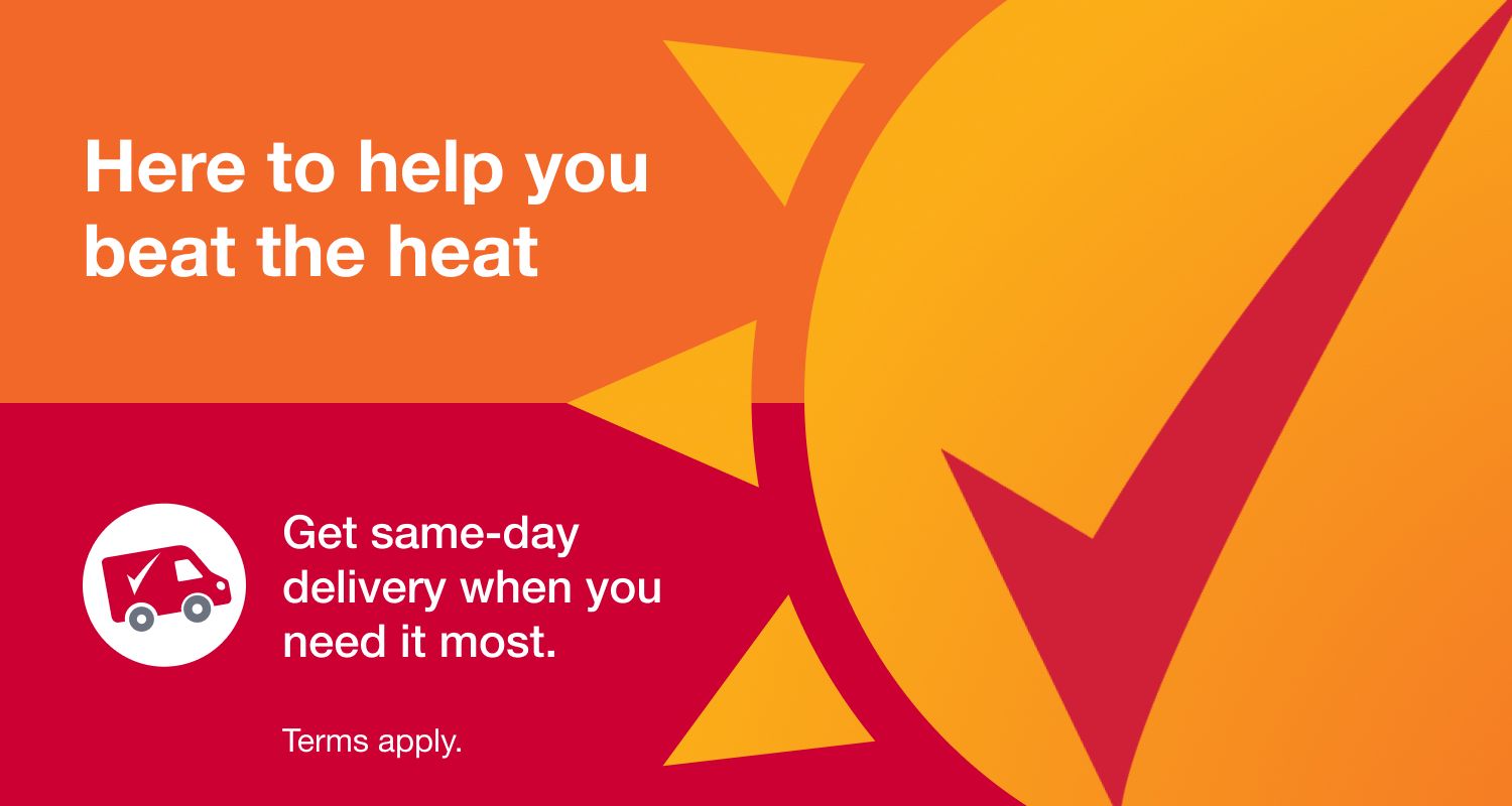 Here to help you beat the heat. Same-day delivery when you need it most for a heat wave.