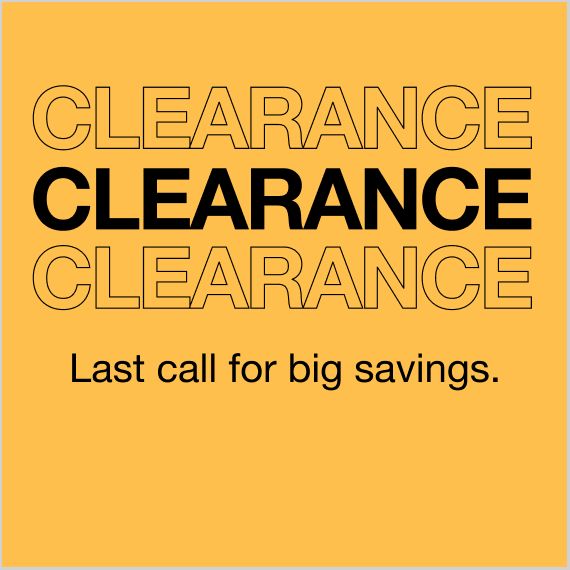 Clearance. Last call for big savings.