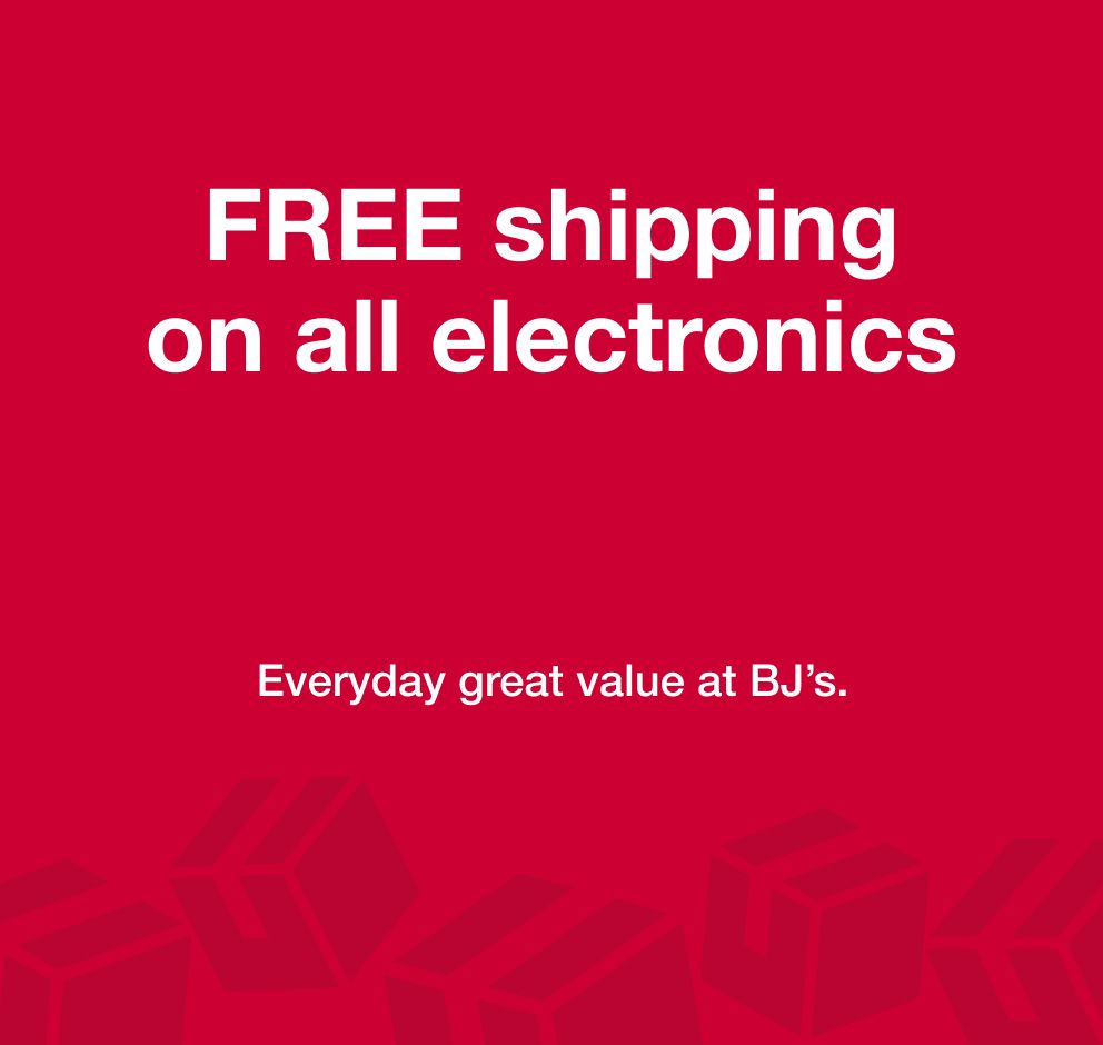 FREE shipping on all electronics. Everyday great value at BJ's