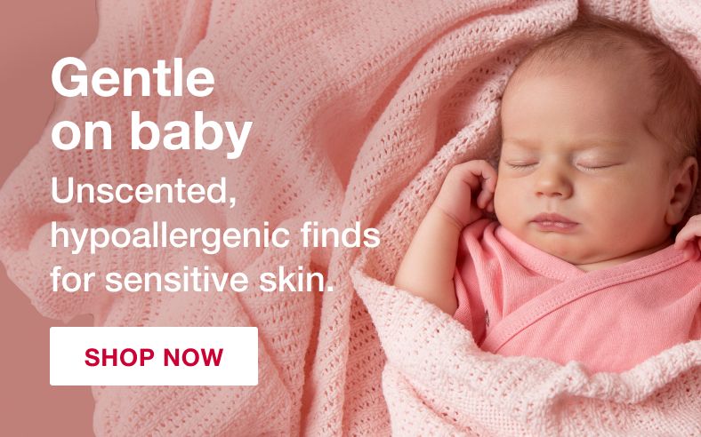 Gentle on Baby. Unscented, hypoallergenic finds for sensitive skin.