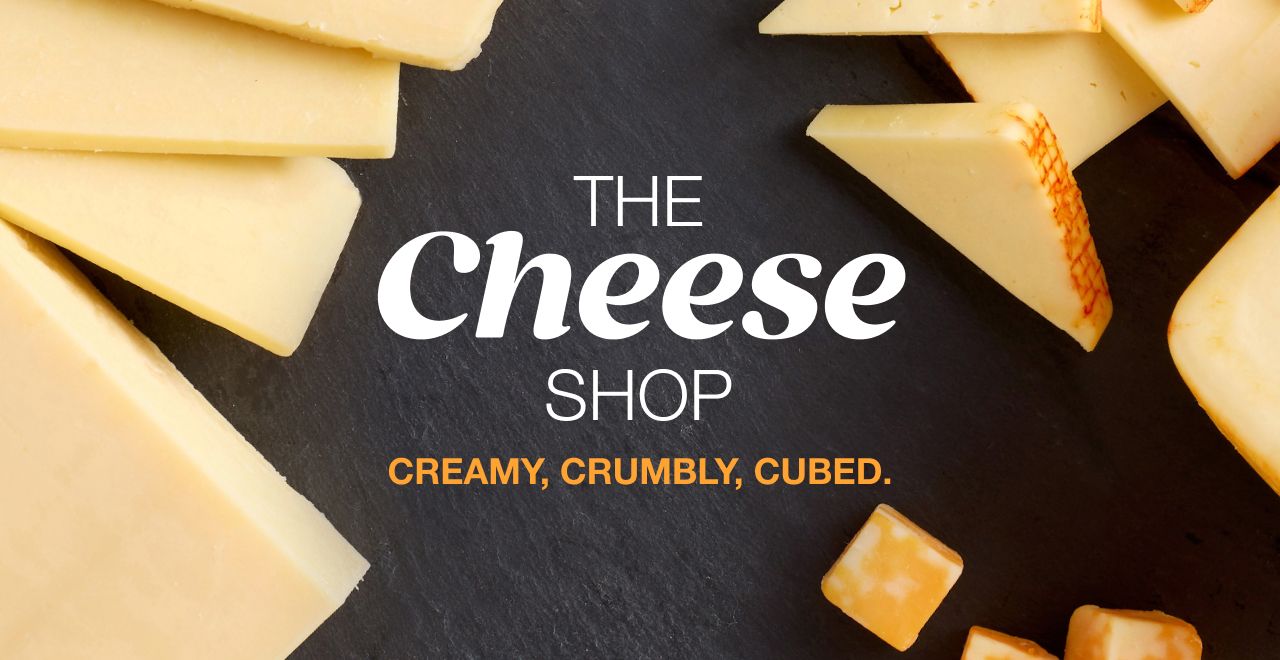 The Cheese Shop. Creamy, Crumbly, Cubed.