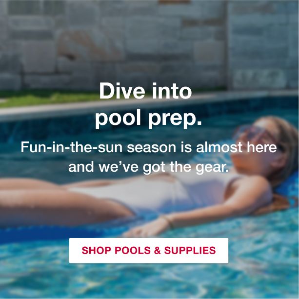 Dive into pool prep. Fun-in-the-sun season is almost here and we've got the gear. Shop Pools & Supplies