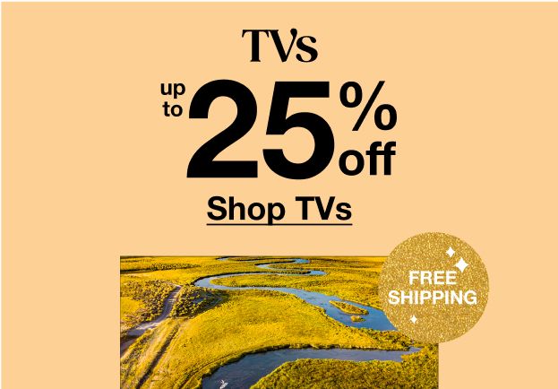 TVs up to 25% off