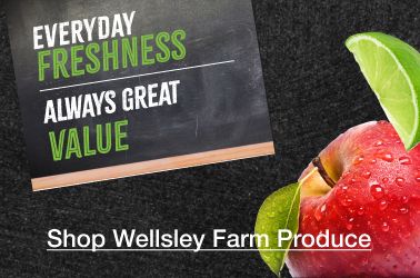 Everyday freshness. Always great value. Click here to shop Wellsley Farms produce.