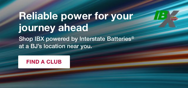 Reliable power for your journey ahead. Shop IBX powered by Interstate Batteries at a BJ's location near you. Click to find a club.