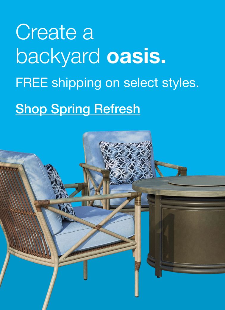 Create a backyard oasis. Click to shop Spring Refresh. Free shipping on select styles