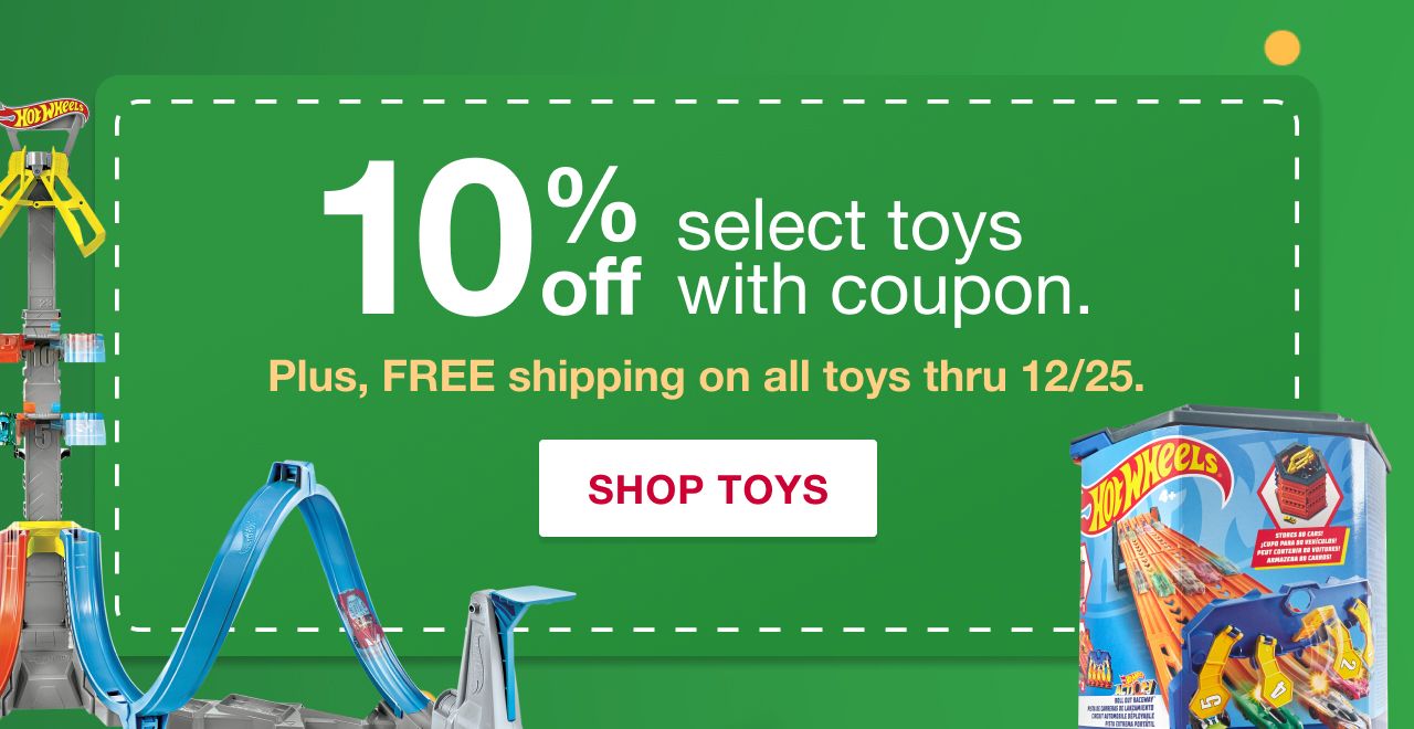10% off select toys with coupon. Plus, FREE shipping on all toys thru 12/25. Click here to shop toys.