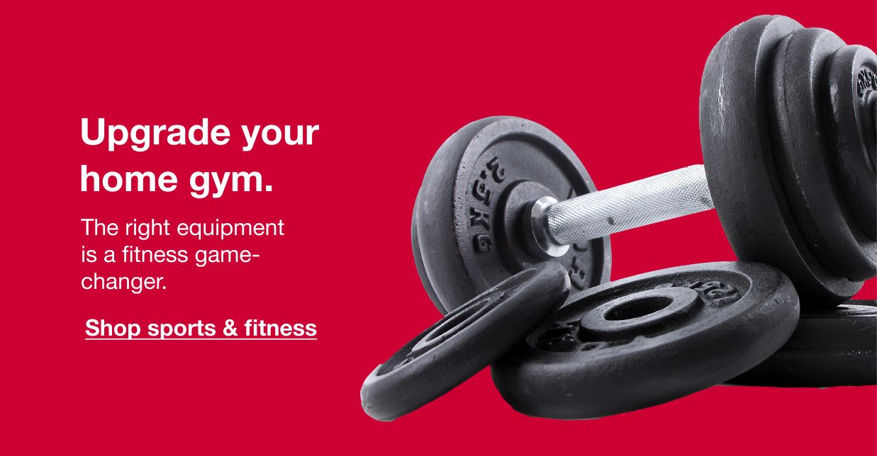 Upgrade your home gym. The right equipment is a fitness game-changer. Click here to shop sports and fitness