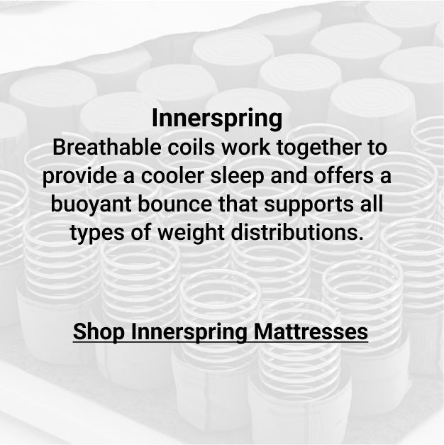 Click to shop Innerspring. Breathable coils work together to provide a cooler sleep and offers a buoyant bounce that supports all types of weight distributions