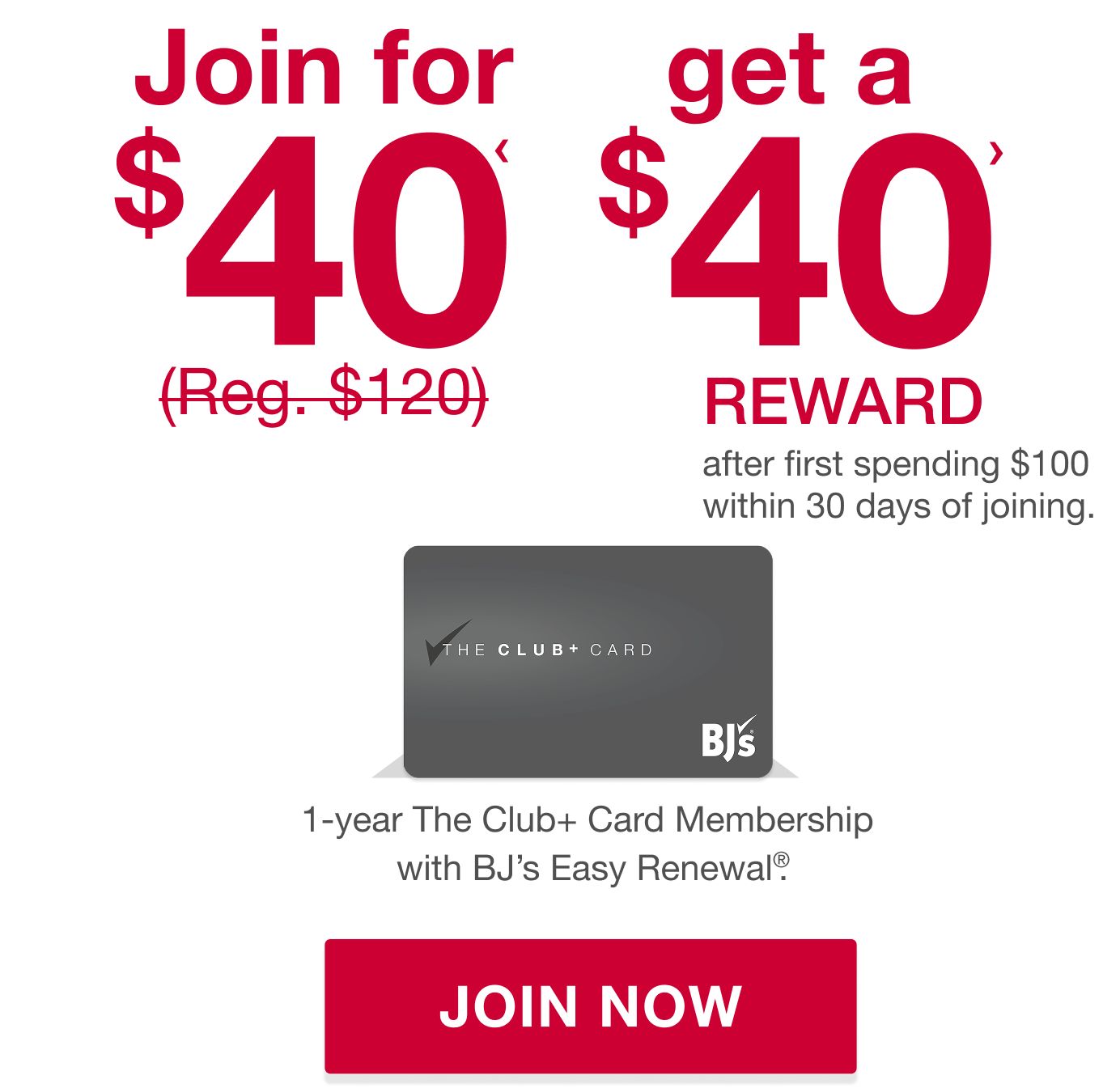 Join for $40(<) (1-year The Club Card+ Membership with BJ’s Easy Renewal®, regularly $120), get a $40 reward(<<). Click here to join The Club+ Card Membership.