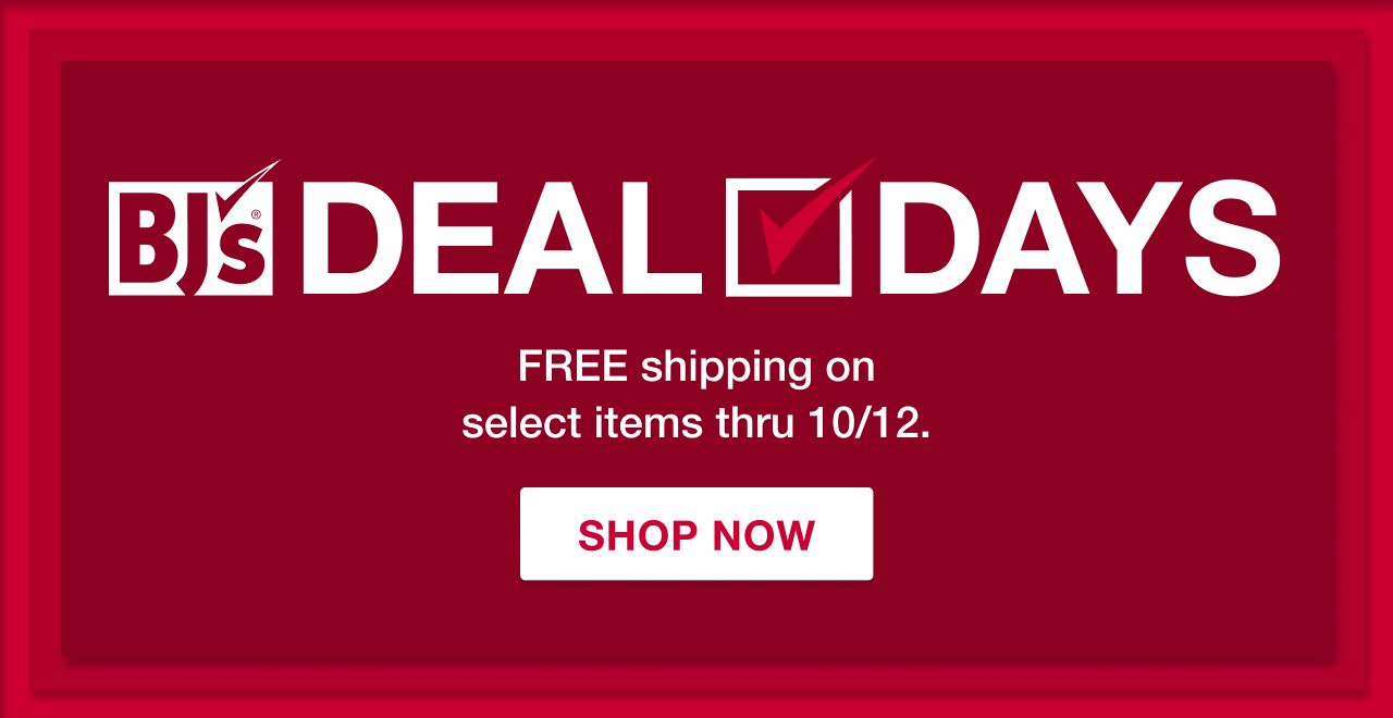 BJ's Deal Days. Free shipping on select items thru 10/12. Shop Now