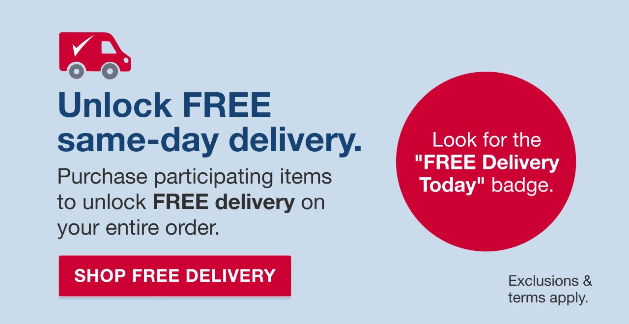 Unlock free same-day delivery. Purchase participating items to unlick free delivery on your entire order.