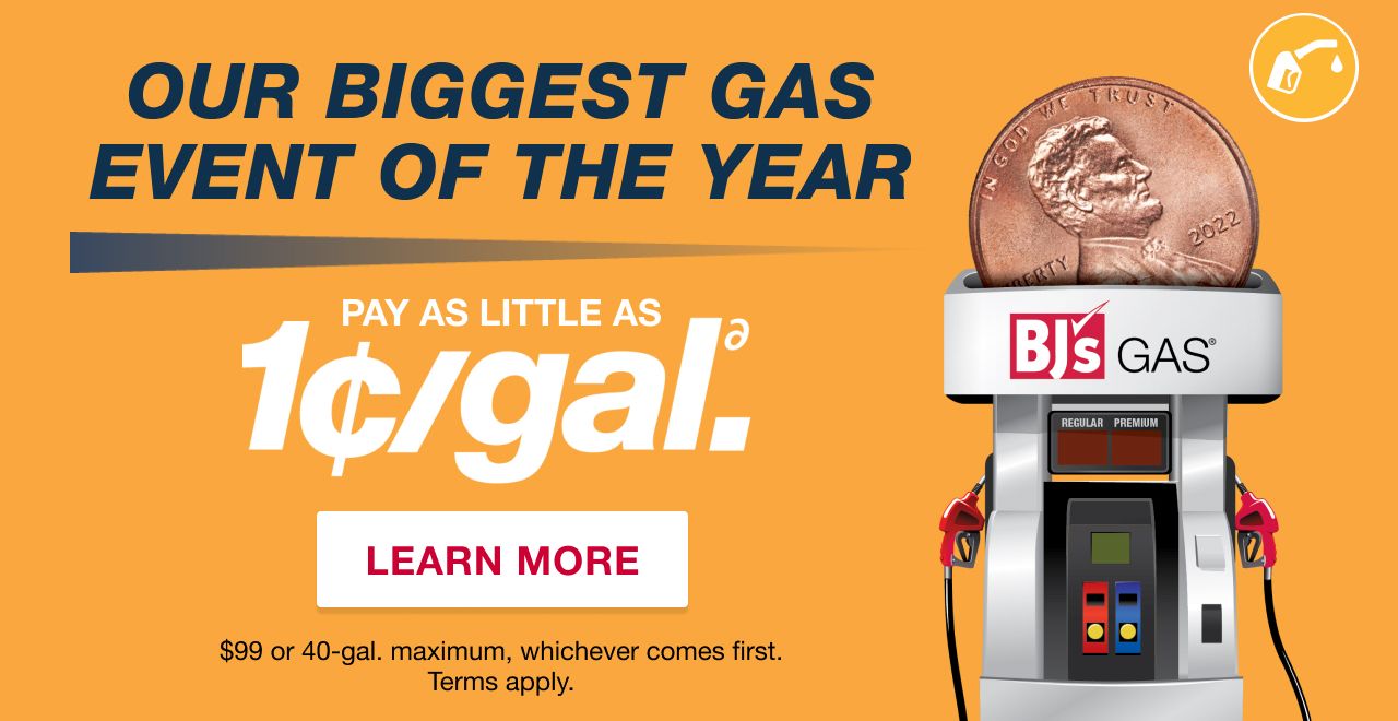 Our biggest gas event of the year. Pay as little as 1 cent per gallon. Terms apply. Shop now