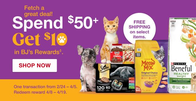 Fetch a great deal! Spend $50+ and get $10 in BJ's Rewards. Terms apply. Shop now