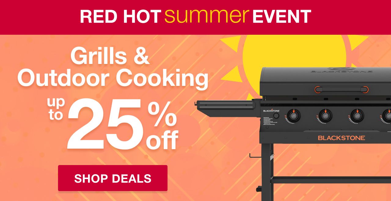 Red Hot Summer Event. Up to 25% off Grills & Outdoor Cooking. Shop Deals
