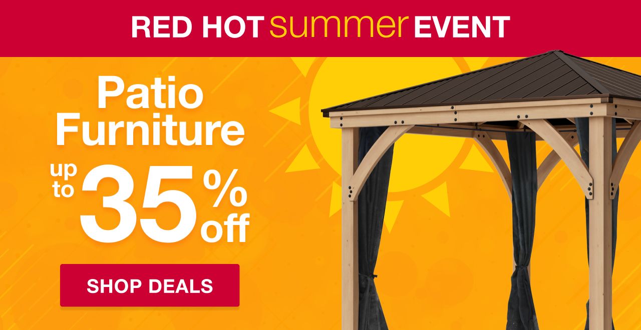Red Hot Summer Event. Patio Furniture up to 35% off. SHOP DEALS