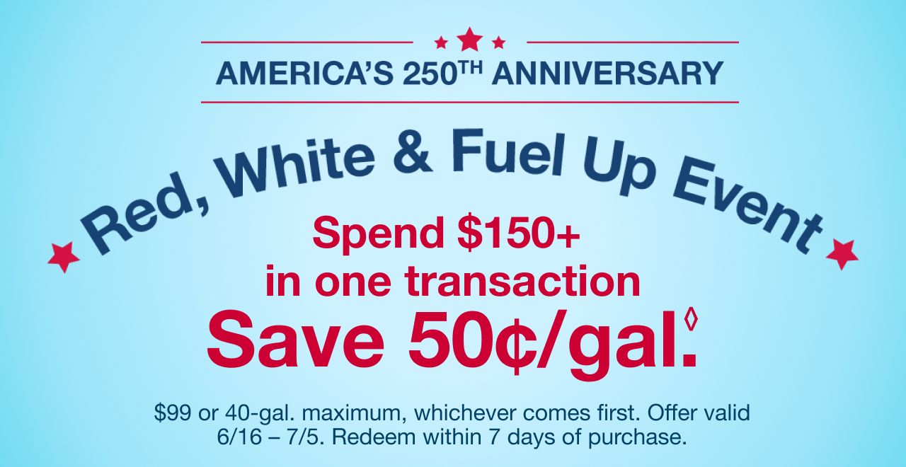 Spend $150+, save 50¢ per gallon.◊ Offer valid 6/16 – 7/5