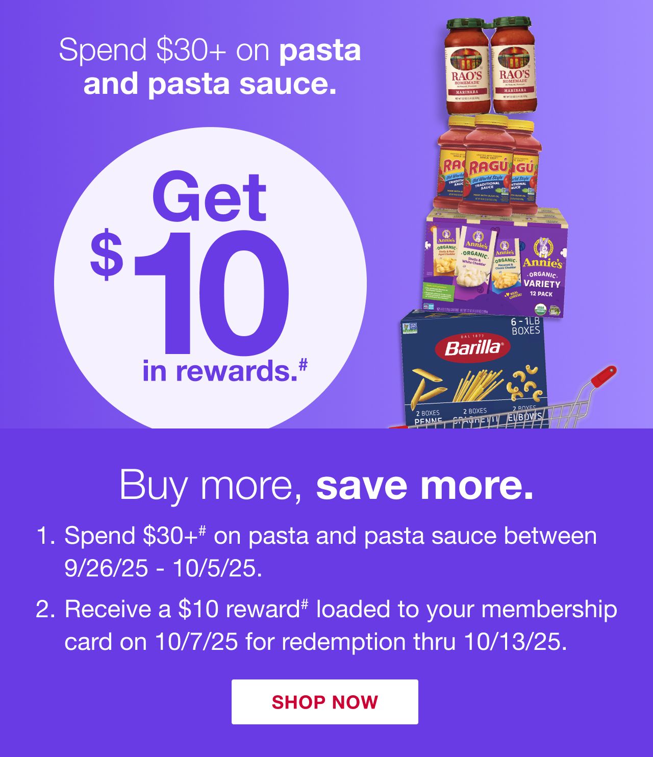 Receive a $10 reward when you spend $30+ on pasta and pasta sauce (as marked) in one transaction, after discounts and before taxes, in-club or on BJs.com between 9/26/25 – 10/5/25