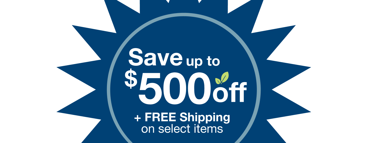 Save up to $500 off + FREE shipping on select items.