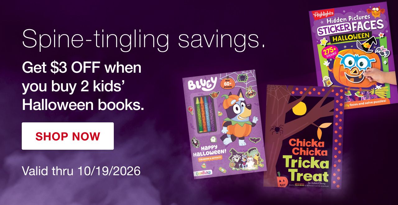 Spine tingling savings. Get $3 off when you buy two kids Halloween books. Valid thru 10/19. SHOP NOW