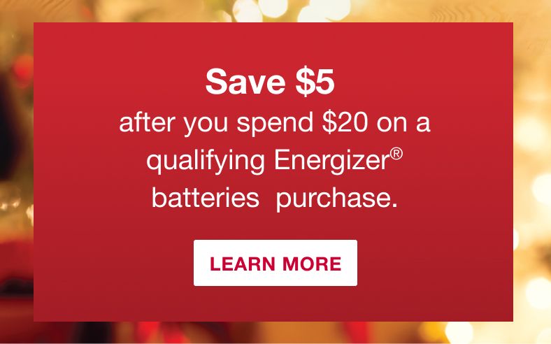 Save $5 after you spend $20 on a qualifying Energizer batteries purchase. Learn More